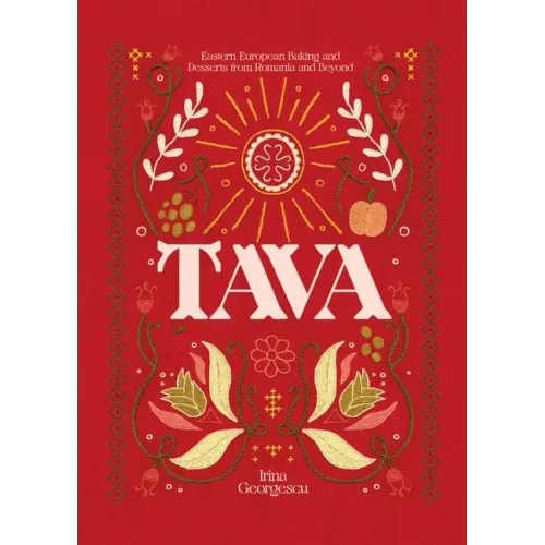 Tava: Eastern European Baking and Desserts from Romania & Beyond