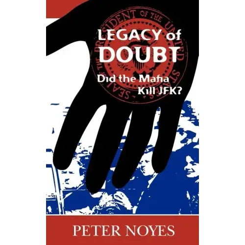 Legacy of Doubt: Did the Mafia Kill JFK?