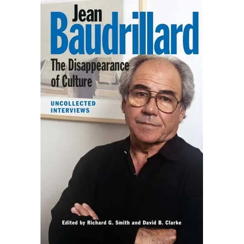 Jean Baudrillard: The Disappearance of Culture: Uncollected Interviews