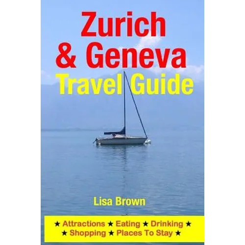 Zurich & Geneva Travel Guide: Attractions, Eating, Drinking, Shopping & Places To Stay