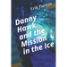 Danny Hawk and the Mission in the Ice