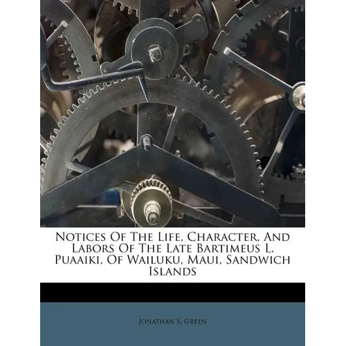 Notices of the Life, Character, and Labors of the Late Bartimeus L. Puaaiki, of Wailuku, Maui, Sandwich Islands