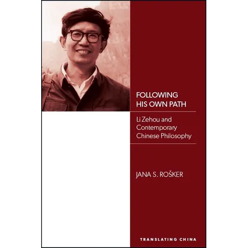 Following His Own Path: Li Zehou and Contemporary Chinese Philosophy