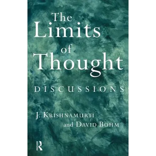 The Limits of Thought: Discussions Between J. Krishnamurti and David Bohm