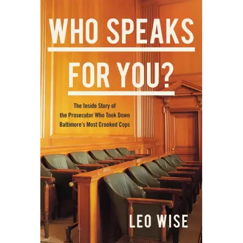 Who Speaks for You?: The Inside Story of the Prosecutor Who Took Down Baltimore's Most Crooked Cops
