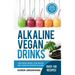 Alkaline Vegan Drinks: Have More Energy, Lose Weight and Stimulate Massive Healing!