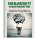 Pain Management: Ultimate Pain Relief Guide: Discover The Best Strategies For Dealing With & Overcoming Pain