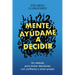 Mente, Ayudame a Decidir: Un método para tomar decisiones con confianza y amor propio