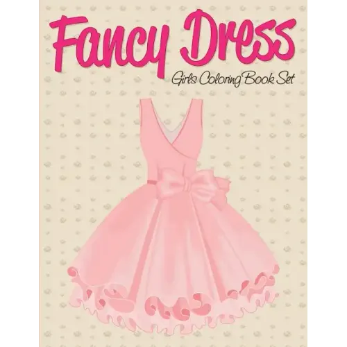 Fancy Dress: Girls Coloring Book Set