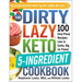 The Dirty, Lazy, Keto 5-Ingredient Cookbook: 100 Easy-Peasy Recipes Low in Carbs, Big on Flavor