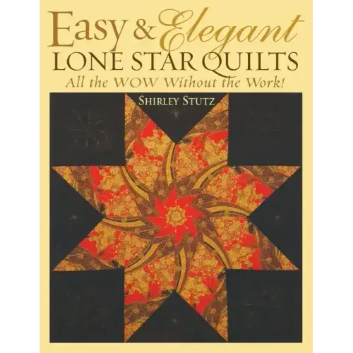 Easy & Elegant Lone Star Quilts: All the Wow Without the Work!