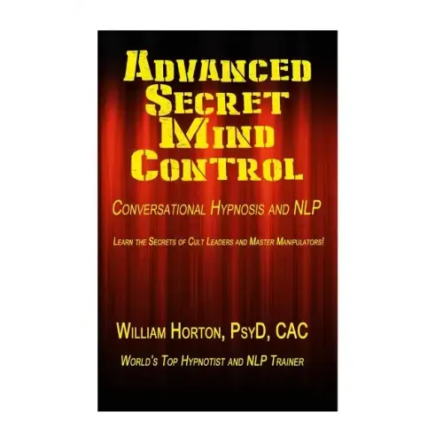 Advanced Secret Mind Control: Learn The secrets of cult leaders and master manipulators!