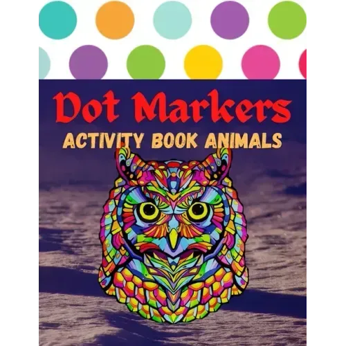 Dot Markers Activity Book Animals: 100 Animals to Color, for Toddlers, Preschool, and Kindergarten Kids