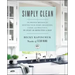Simply Clean: The Proven Method for Keeping Your Home Organized, Clean, and Beautiful in Just 10 Minutes a Day