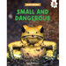 Small and Dangerous