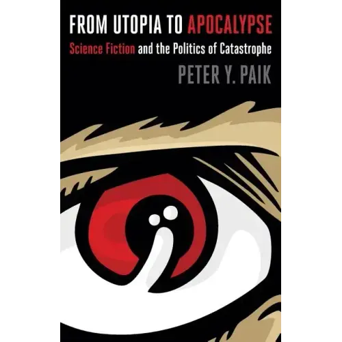 From Utopia to Apocalypse: Science Fiction and the Politics of Catastrophe