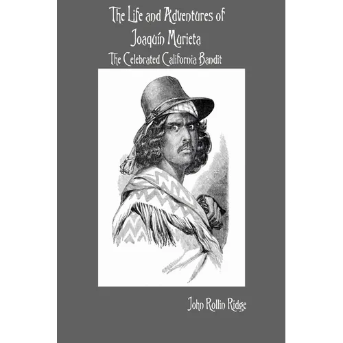 The Life and Adventures of Joaqu? Murieta: The Celebrated California Bandit