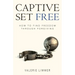 Captive Set Free: How to Find Freedom Through Forgiving
