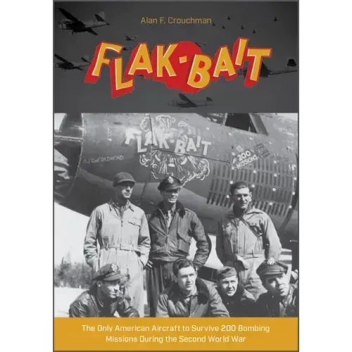 B-26 "Flak-Bait": The Only American Aircraft to Survive 200 Bombing Missions During the Second World War