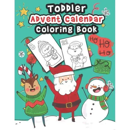 Toddler Advent Calendar Coloring Book: Countdown To Christmas Coloring Book For Toddlers With 25 Cute Coloring Pages Of Santa Claus, Elves, Reindeer A