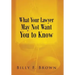 What Your Lawyer May Not Want You to Know