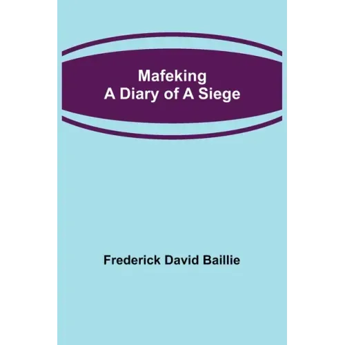 Mafeking: A Diary of a Siege