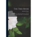 The Tree Book: A Popular Guide To A Knowledge Of The Trees Of North America And To Their Uses And Cultivation