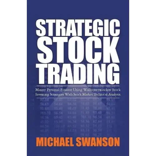 Strategic Stock Trading: Master Personal Finance Using Wallstreetwindow Stock Investing Strategies With Stock Market Technical Analysis