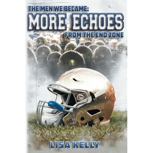 The Men We Became: More Echoes From the End Zone