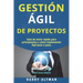 Gestion Agil de Proyectos: Guia de Inicio Rapido Para Principiantes Y Como Implementar Agile Paso a Paso (Agile Project Management in Spanish/ Ag