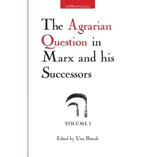 The Agrarian Question in Marx and his Successors, Vol. 1