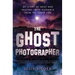 The Ghost Photographer: My Story of Grief and Healing--With Guidance from the Other Side