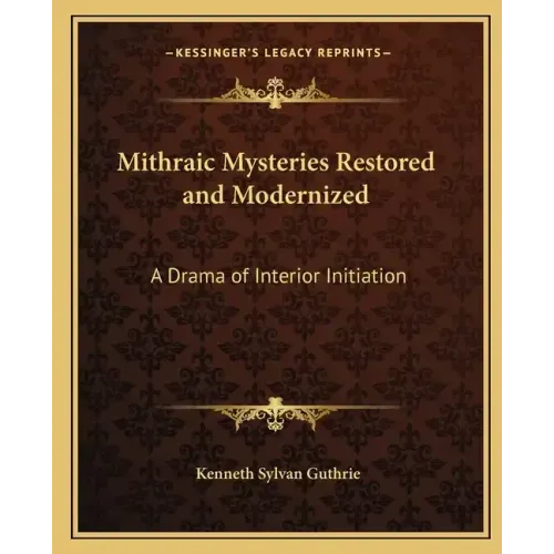 Mithraic Mysteries Restored and Modernized: A Drama of Interior Initiation