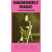 Disorderly Magic and Other Disturbances