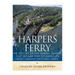 Harpers Ferry: The History of the Federal Armory that Became One of America's Most Famous National Parks