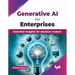 Generative AI for Enterprises: Essential insights for decision makers (English Edition)