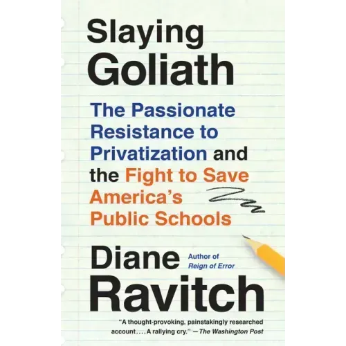 Slaying Goliath: The Passionate Resistance to Privatization and the Fight to Save America's Public Schools