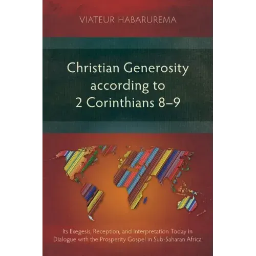 Christian Generosity according to 2 Corinthians 8-9: Its Exegesis, Reception, and Interpretation Today in Dialogue with the Prosperity Gospel in Sub-S