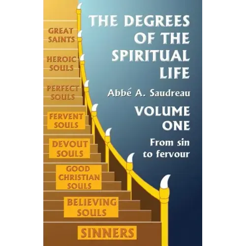 The Degrees of the Spiritual Life, Volume One: A Method of Directing Souls according to their Progress in Virtue