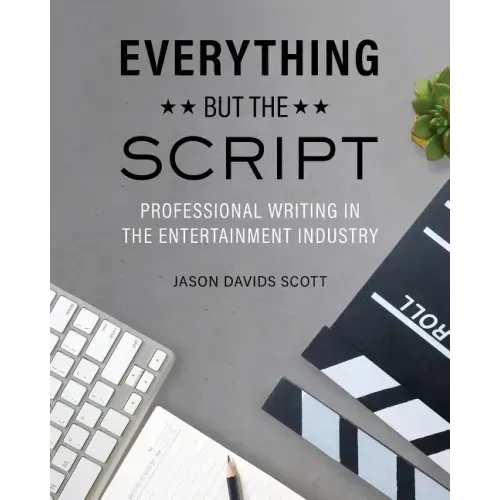Everything but the Script: Professional Writing in the Entertainment Industry