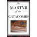 The Martyr of the Catacombs