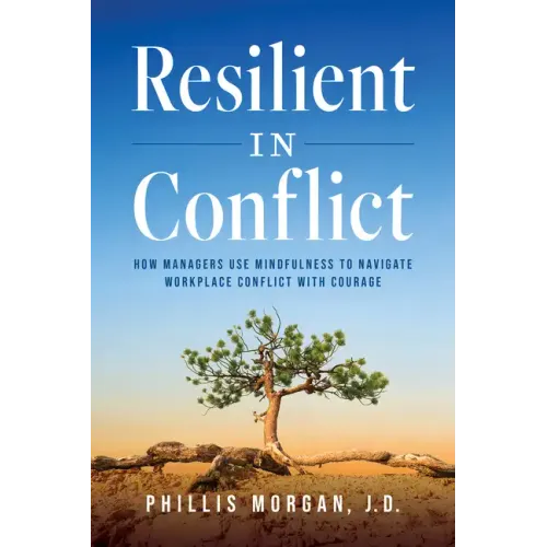 Resilient in Conflict: How Managers Use Mindfulness to Navigate Workplace Conflict with Courage