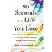 90 Seconds to a Life You Love: How to Master Your Difficult Feelings to Cultivate Lasting Confidence, Resilience, and Authenticity