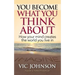 You Become What You Think About: How Your Mind Creates The World You Live In