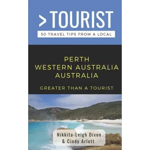 Greater Than a Tourist- Perth Western Australia Australia: 50 Travel Tips from a Local