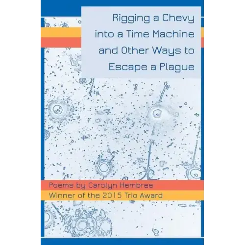 Rigging a Chevy into a Time Machine and Other Ways to Escape a Plague