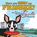 Have You Seen My Frisbee?: A Story About Tuxedo Seville, in Vancouver