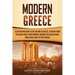 Modern Greece: A Captivating Guide to the History of Greece, Starting from the Greek War of Independence Through the Balkan Wars, Wor