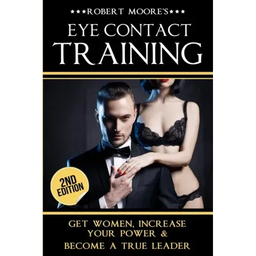 Eye Contact Training: Learn How To Attract Women + Improve Your Self Confidence, Charisma, & Leadership