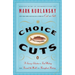 Choice Cuts: A Savory Selection of Food Writing from Around the World and Throughout History